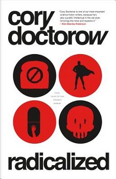 Radicalized: Four Tales of Our Present Moment - Cory Doctorow, Cory Doctorow