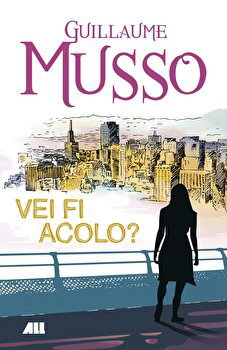 Vei fi acolo? - Guillaume Musso, All