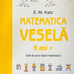 Matematica veselă. Caiet de jocuri logico-matematice (6 ani +) - Paperback - E. M. Katz - Paralela 45, 