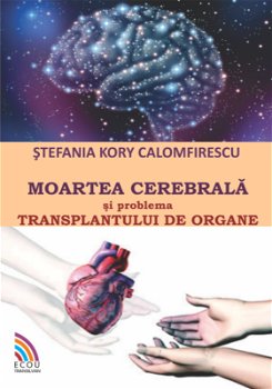 Moartea cerebrala si transplantul de organe - Stefania Kory Calomfirescu
