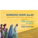 Dumnezeu, Iahve, Allah - Katia Mrowiec, Michel Kubler, Antoine Sfeir, Humanitas Junior