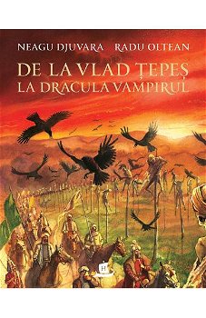 De la Vlad Tepes la Dracula Vampirul - Neagu Djuvara