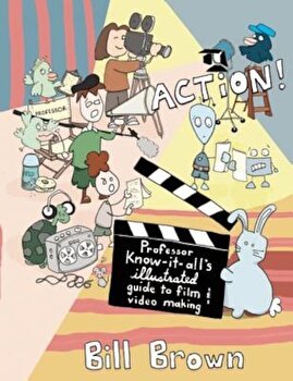 Action Professor Know-It-Alls Illustrated Guide to Film and Video Making 9781621060307