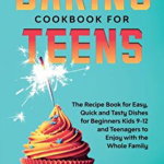 Baking Cookbook for Teenagers: Recipe Book for Easy