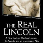 The Real Lincoln: A New Look at Abraham Lincoln, His Agenda, and an Unnecessary War