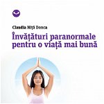 Invataturi paranormale pentru o viata mai buna - Claudia Nita Donca
