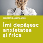 eBook Imi depasesc anxietatea si frica - Christophe Andre, Muzo, Christophe Andre, Muzo