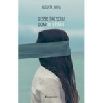 Despre tine scriu doar la răsărit - Paperback brosat - Augusta Maria - Bestseller, 