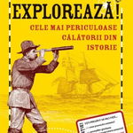 Exploreaza! Cele mai periculoase calatorii din istorie - Deborah Kespert