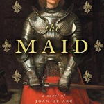 The Maid: A Novel of Joan of Arc