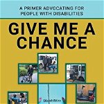 Give Me a Chance: A Primer Advocating for People with Disabilities
