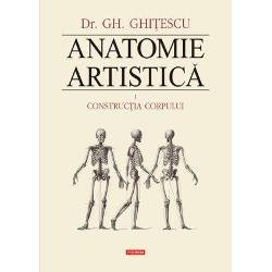 Anatomie artistica. Constructia corpului. Volumul I - Gh. Ghitescu