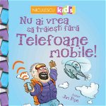 Nu ai vrea să trăieşti fără TELEFOANE MOBILE!, Editura NICULESCU