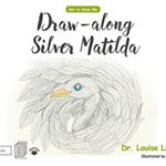 Draw Along With Silver Matilda - Louise Lightfoot