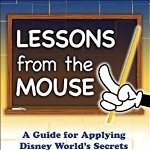 Lessons from the Mouse: A Guide for Applying Disney World's Secrets of Success to Your Organization, Your Career, and Your Life, Hardcover - Dennis Snow