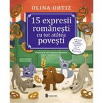15 expresii românești cu tot atâtea povești - Paperback brosat - Olina Ortiz - Univers, 