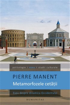 Metamorfozele cetatii - Pierre Manent 623639