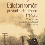 Călători români privind pe fereastra trenului - Paperback brosat - Radu Mârza - Polirom, 