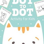 Dot To Dot Activity For Kids: 50 Animals Workbook - Ages 4-8 - Activity Early Learning Basic Concepts - Juvenile