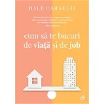 Cum sa te bucuri de viata si de job, Dale Carnegie