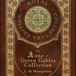 The Anne of Green Gables Collection (Royal Collector's Edition) (Case Laminate Hardcover with Jacket) Anne of Green Gables, Anne of Avonlea, Anne of t - L. M. Montgomery, L. M. Montgomery