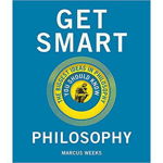 Get Smart. Philosophy: The Big Ideas You Should Know - Marcus Weeks, Astro