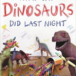 What the Dinosaurs Did Last Night (What the Dinosaurs Did, nr. 1)