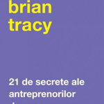 Carte - 21 de secrete ale antreprenorilor de succes, Brian Tracy - Curtea Veche, Curtea Veche