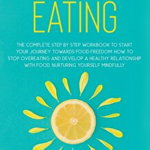 Emotional Eating: The complete step by step workbook to start your journey toward food freedom: How to stop overeating and develop a hea - Vanessa Brown