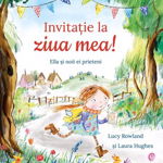 Invitatie La Ziua Mea!, Lucy Rowland Laura Hughes - Editura Bookzone
