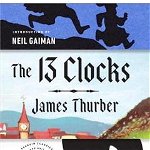 The 13 Clocks: (penguin Classics Deluxe Edition) - James Thurber, James Thurber