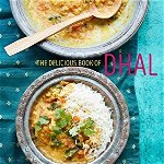 The Delicious Book of Dhal: Comforting Vegan and Vegetarian Recipes Made with Lentils, Peas and Beans - Nitisha Patel, Nitisha Patel