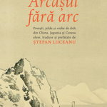 Arcasul fara arc: Povesti,pilde si vorbe de duh din China antica, Japonia si Coreea, Stefan Liiceanu