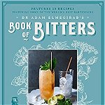 Dr. Adam Elmegirab’s Book of Bitters: The bitter and twisted history of one of the cocktail world’s most fascinating ingredients