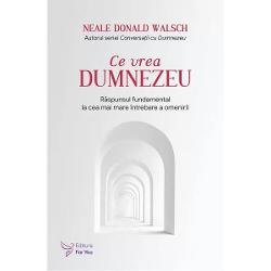 Ce Vrea Dumnezeu ,Neale Donald Walsch - Editura For You