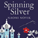 Spinning Silver, Paperback - Naomi Novik