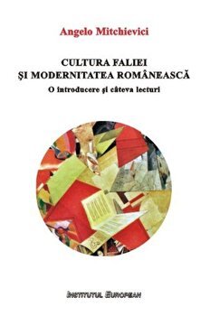 Cultura Faliei Si Modernitatea Romaneasca - Angelo Mitchievici