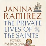 Private Lives of the Saints, Paperback - Janina Ramirez