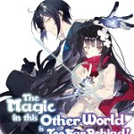 The Magic in This Other World Is Too Far Behind! Volume 7 (The Magic in this Other World is Too Far Behind! (light novel))
