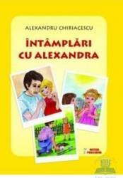 Întâmplări cu Alexandra - Paperback brosat - Alexandru Chiriacescu - Meteor Press, 