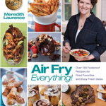 Air Fry Everything (Blue Jean Chef)