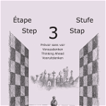 Learning Chess - Workbook - Step 3 Thinking Ahead - Caiet de exercitii, Step by Step
