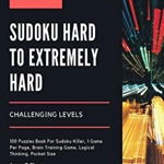 Sudoku Hard to Extremely Hard Challenging Levels: 100 Puzzles Book For Sudoku Killer