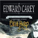 eBook Casa Heap. Primul volum al Trilogiei Iremonger - Edward Carey, Edward Carey