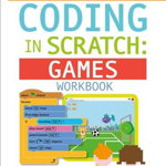 DK Workbooks: Coding in Scratch: Games Workbook: Create Your Own Fun and Easy Computer Games - Jon Woodcock, Jon Woodcock