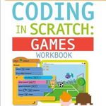 DK Workbooks: Coding in Scratch: Games Workbook: Create Your Own Fun and Easy Computer Games