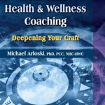 Masterful Health and Wellness Coaching: Deepening Your Craft, Paperback - Michael Arloski