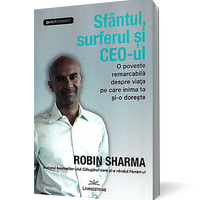 Sfantul, surferul si CEO-ul. O poveste remarcabila despre viata pe care inima ta si-o doreste - Robin Sharma
