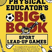 The Physical Educator's Big Book of Sport Lead-Up Games, Guy Bailey (Author)