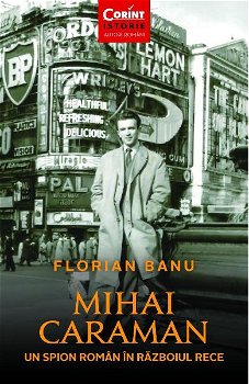 Mihai Caraman, un spion roman in Razboiul Rece